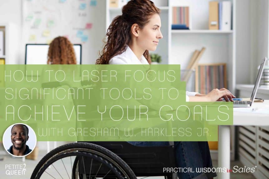 How to Laser Focus Significant Tools to Achieve Your Goals