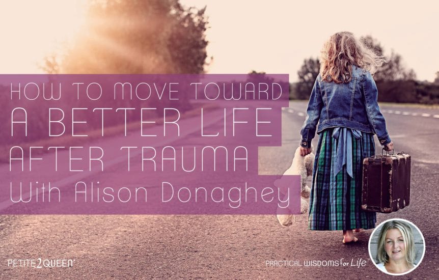 How to Move Toward a Better Life After Trauma