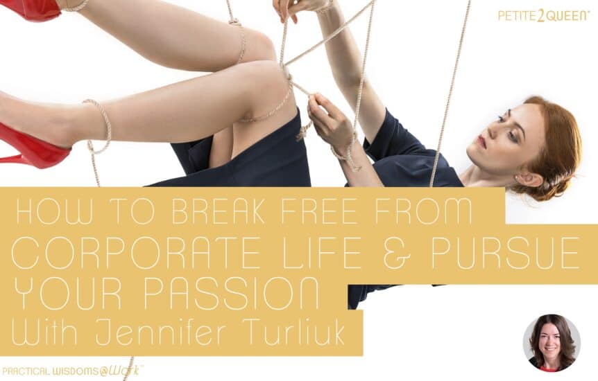 How to Break Free from Corporate Life and Pursue Your Passion