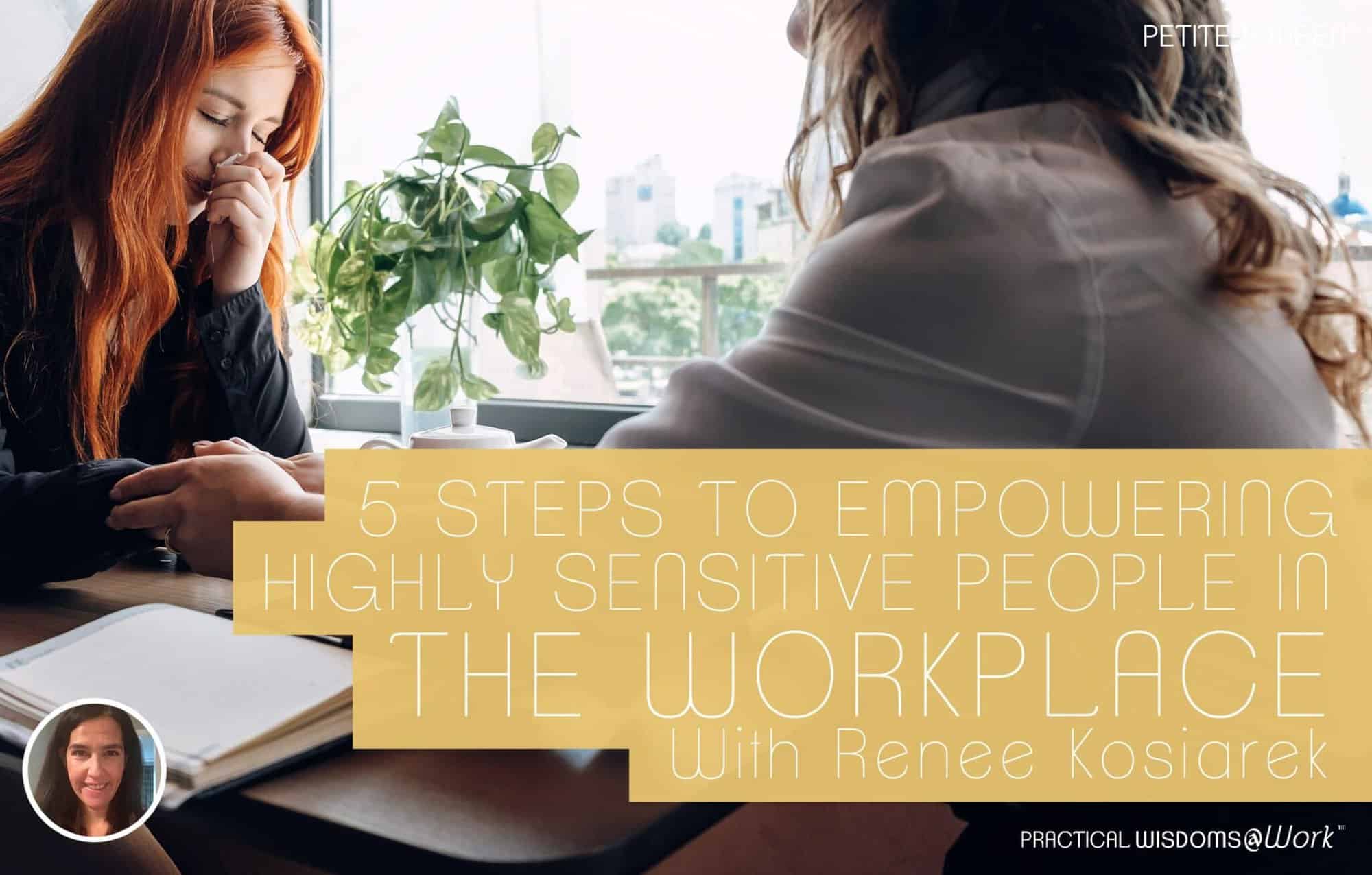 Sensitive Leader 5 Steps to Empowering Highly Sensitive People in the Workplace