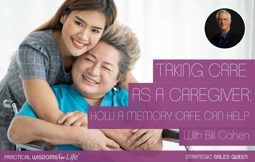 Taking Care as a Caregiver: How a Memory Cafe Can Help - Bill Cohen