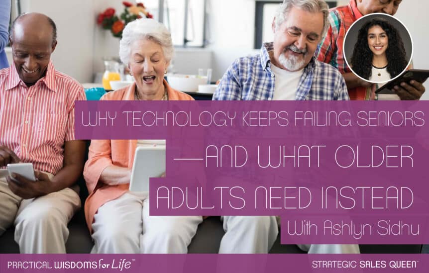 Why Technology Keeps Failing Seniors—and What Older Adults Need Instead - Ashlyn Sidhu