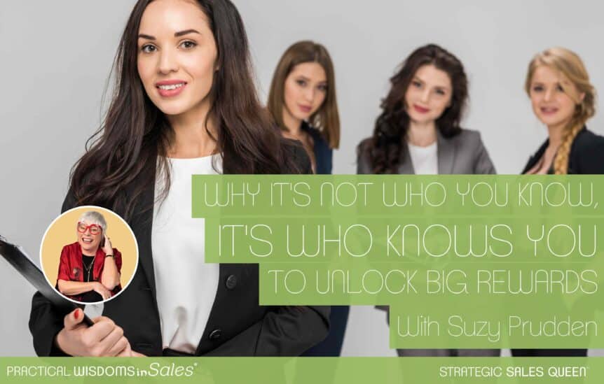 Why It's Not Who You Know, It's Who Knows You to Unlock Big Rewards - Suzy Prudden