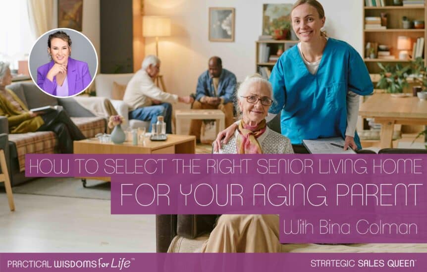 How to Select the Right Senior Living Home for Your Aging Parent - Bina Colman