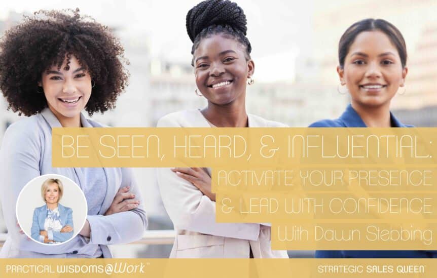 Be Seen, Heard, & Influential: Activate Your Presence & Lead with Confidence - Dawn Stebbing
